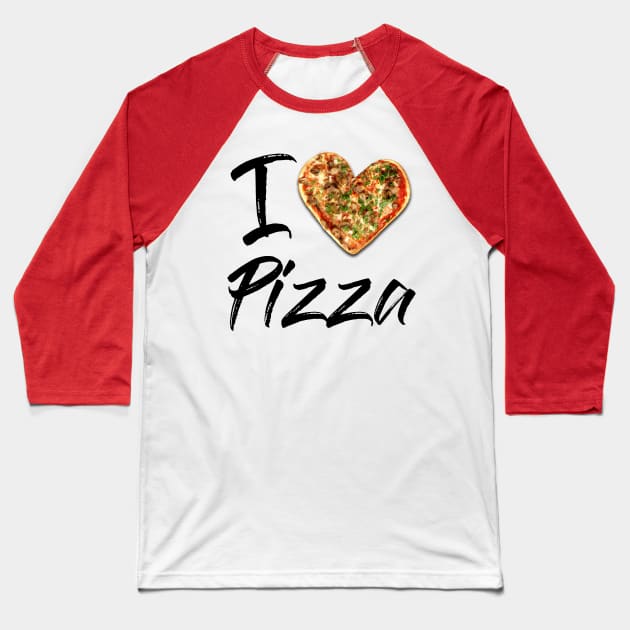 I love Pizza Baseball T-Shirt by MarceloMoretti90